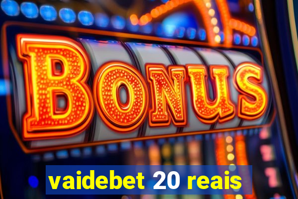 vaidebet 20 reais